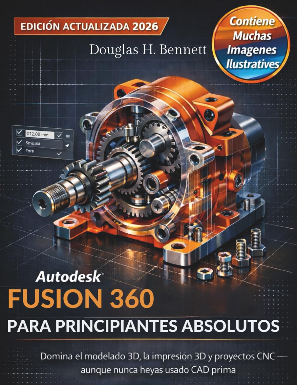 Autodesk Fusion 360 para principiantes absolutos (Edición actualizada 2026): Domina el modelado 3D, la impresión 3D y proyectos CNC—aunque nunca hayas usado CAD antes
