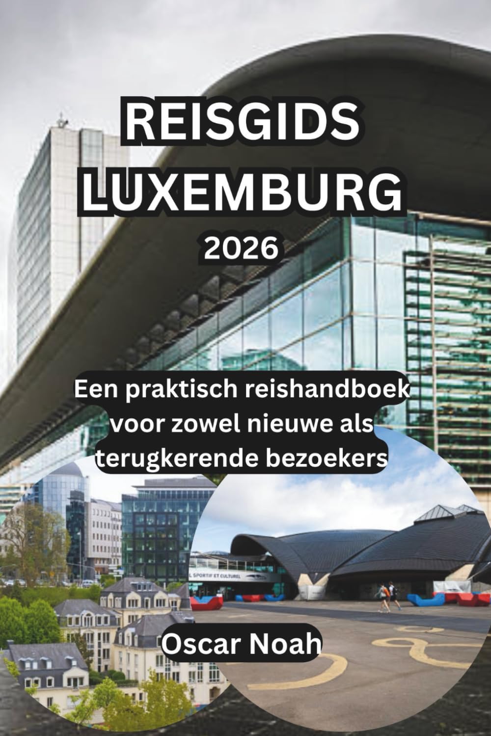 REISGIDS LUXEMBURG 2026: Een praktisch reishandboek voor zowel nieuwe als terugkerende bezoekers