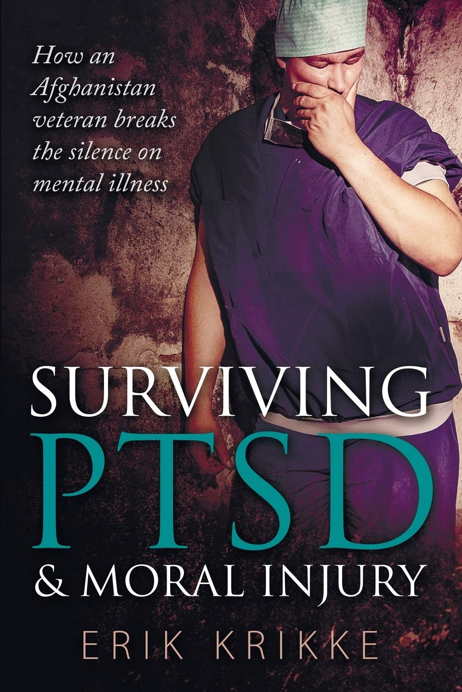 Buy Surviving PTSD & moral injury: How an Afghanistan veteran breaks the silence on mental illness — BookShops.in