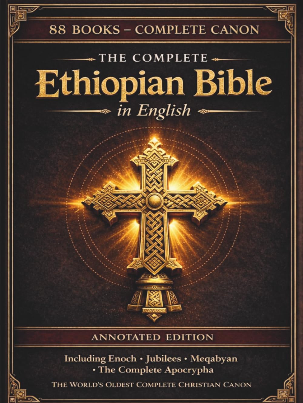 The Complete Ethiopian Bible in English — Annotated Edition: All 88 Ancient Ge'ez Books Including the Book of Enoch, Jubilees, Pseudepigrapha and the Lost Apocryphal Writings — (Comfort Print)