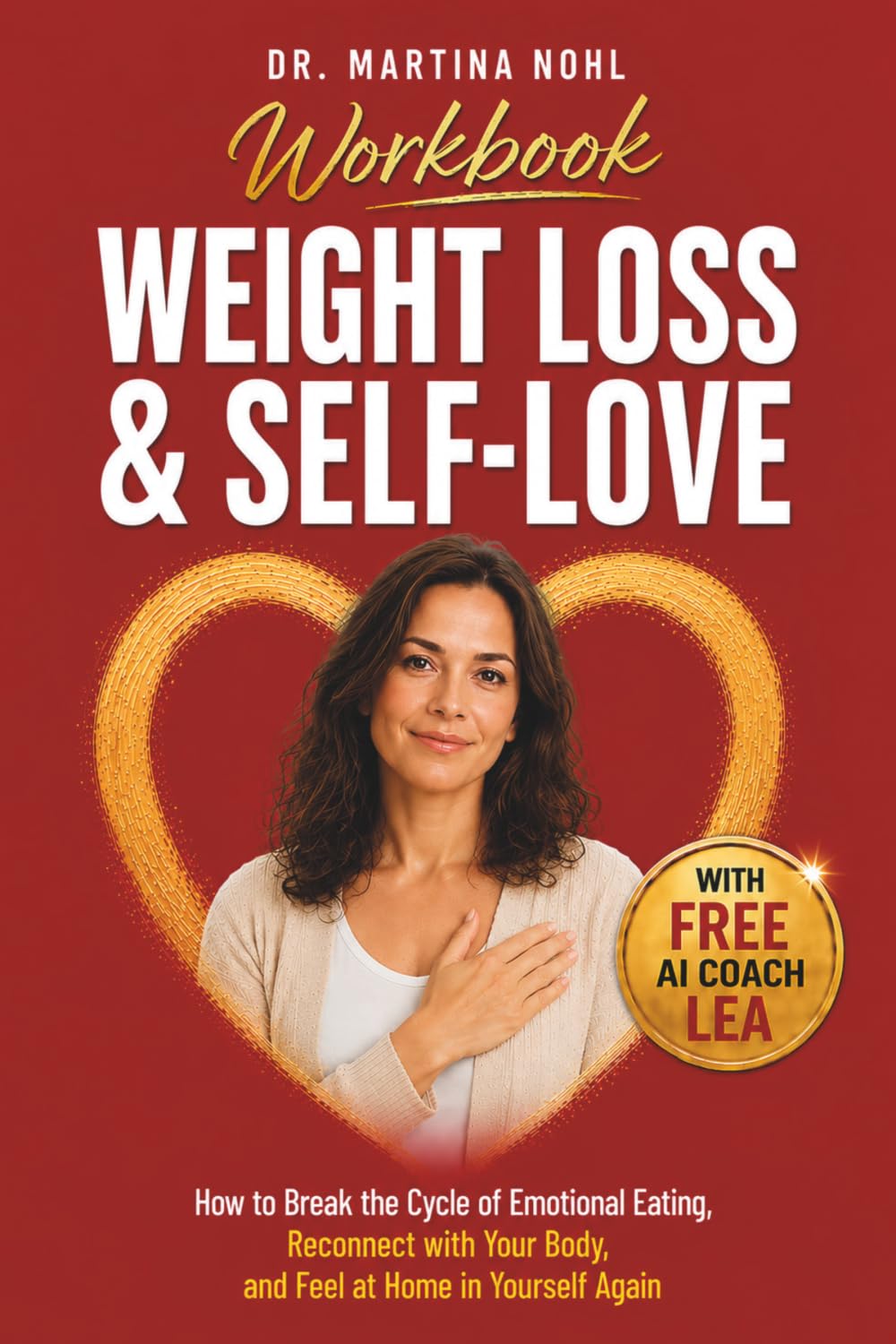Weight Loss & Self-Love Workbook: How to Break the Cycle of Emotional Eating, Reconnect with Your Body, and Feel at Home in Yourself Again