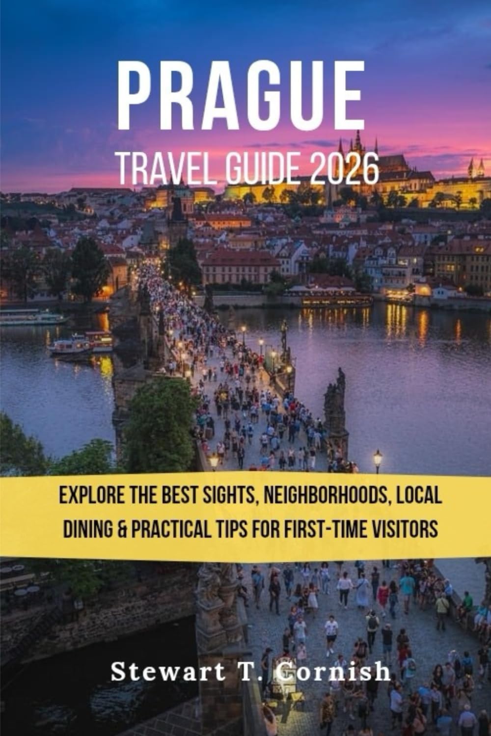 Prague Travel Guide 2026: Explore the Best Sights, Neighborhoods, Local Dining and Practical Tips for First-Time and Returning Visitors