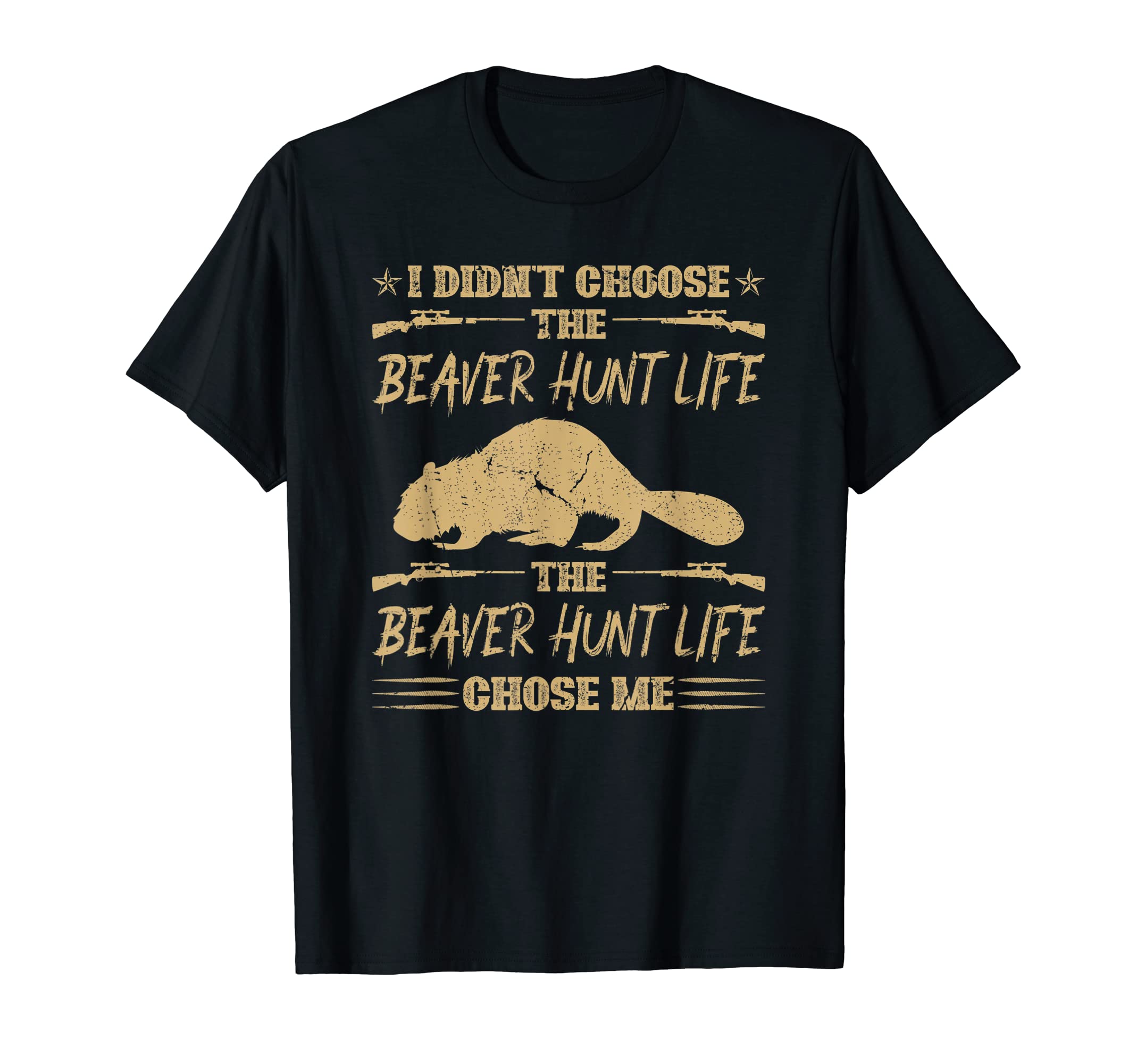 I didnt Choose The Beaver Hunt Life, Funny Beaver Hunter T-Shirt