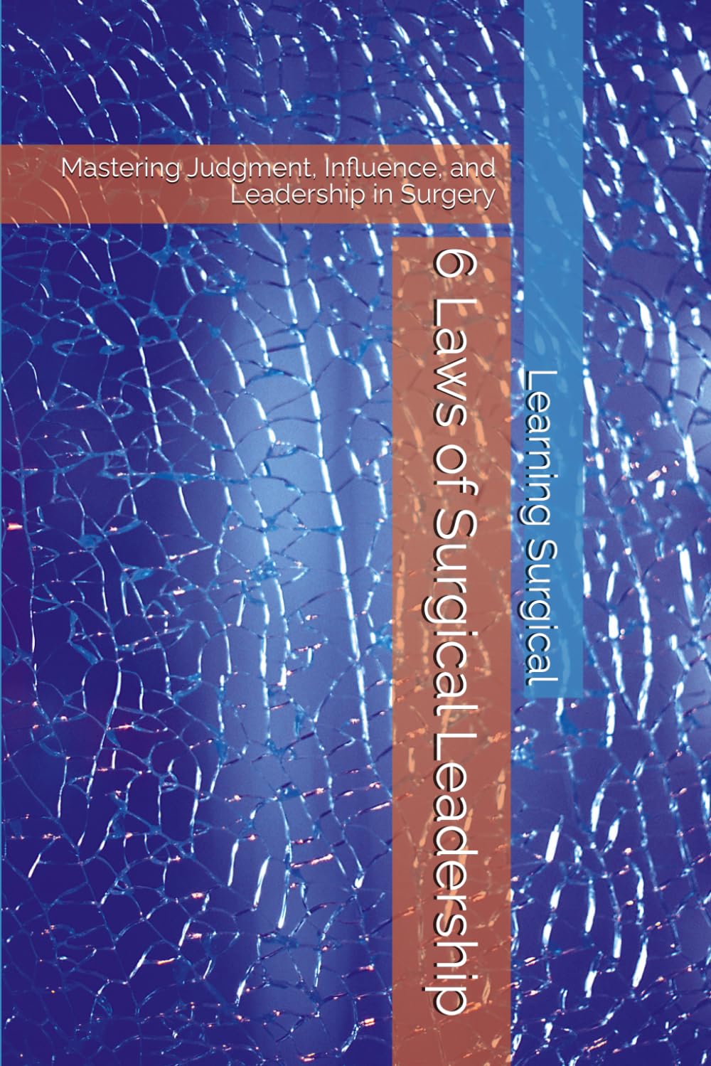 6 Laws of Surgical Leadership: Mastering Judgment, Influence, and Leadership in Surgery