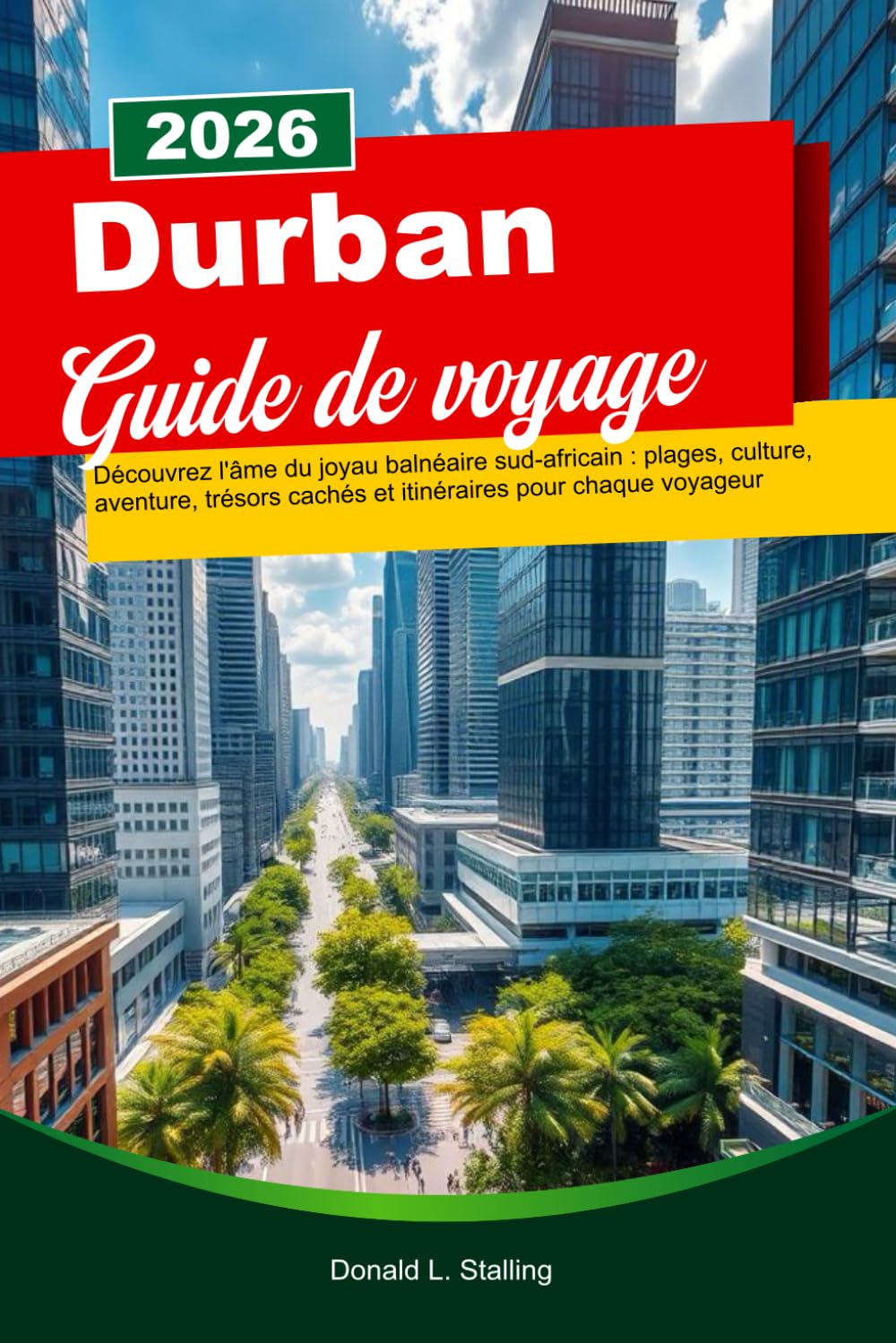 DURBAN Guide de voyage 2026: Découvrez l'âme du joyau balnéaire sud-africain : plages, culture, aventure, trésors cachés et itinéraires pour chaque voyageur