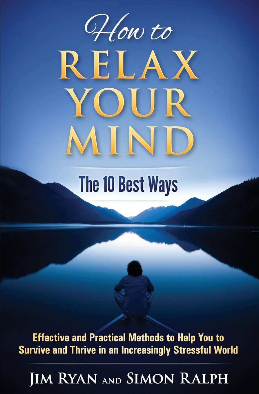 How to Relax Your Mind - The 10 Best Ways: Effe. Ralph, Ryan<|