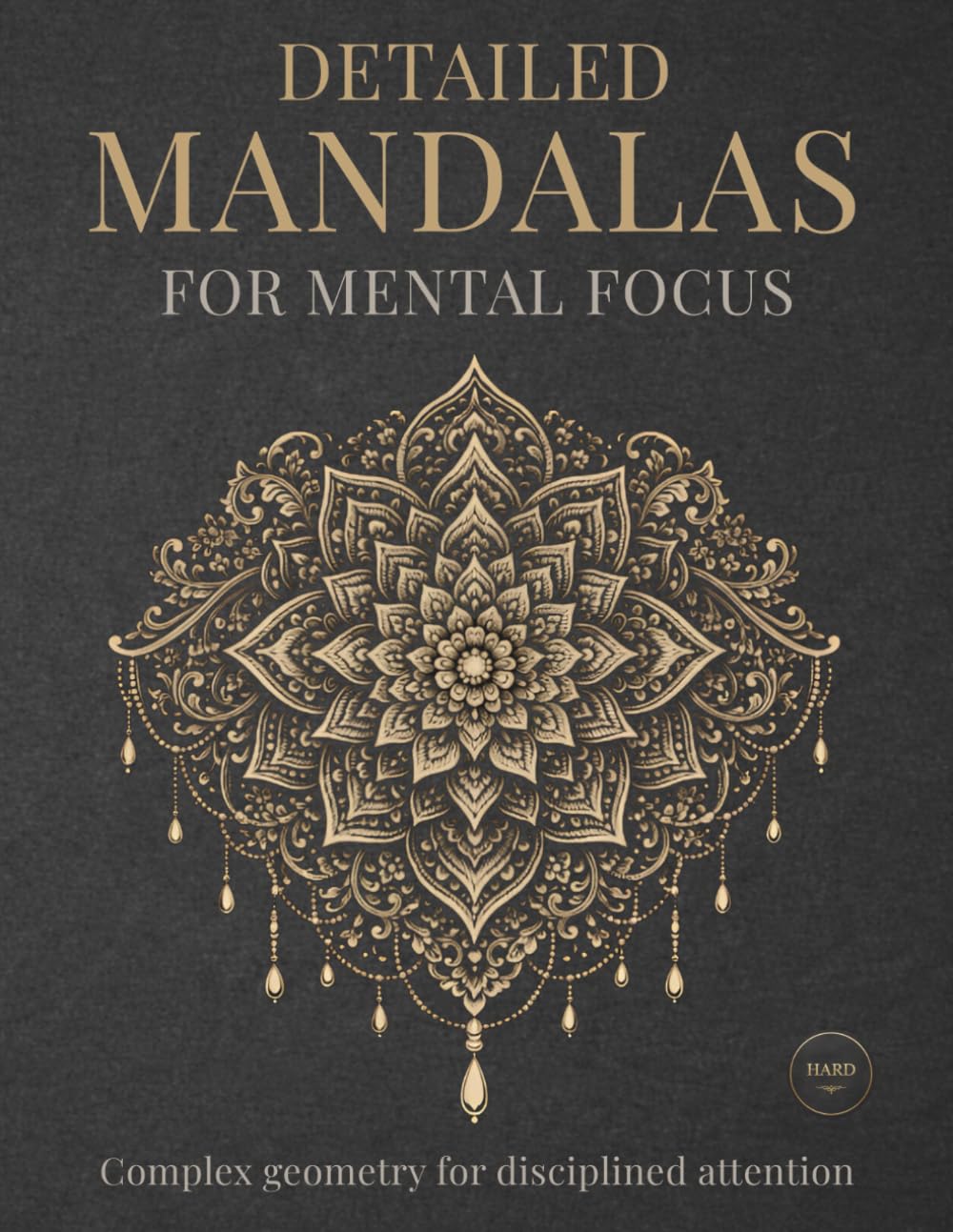 Detailed Mandalas for Mental Focus: Complex geometry for disciplined attention (StillHaven Studio Mandalas – Hard)