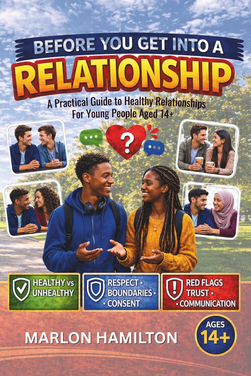 BEFORE YOU GET INTO A RELATIONSHIP: A Practical Guide for Young People (Ages 14+)