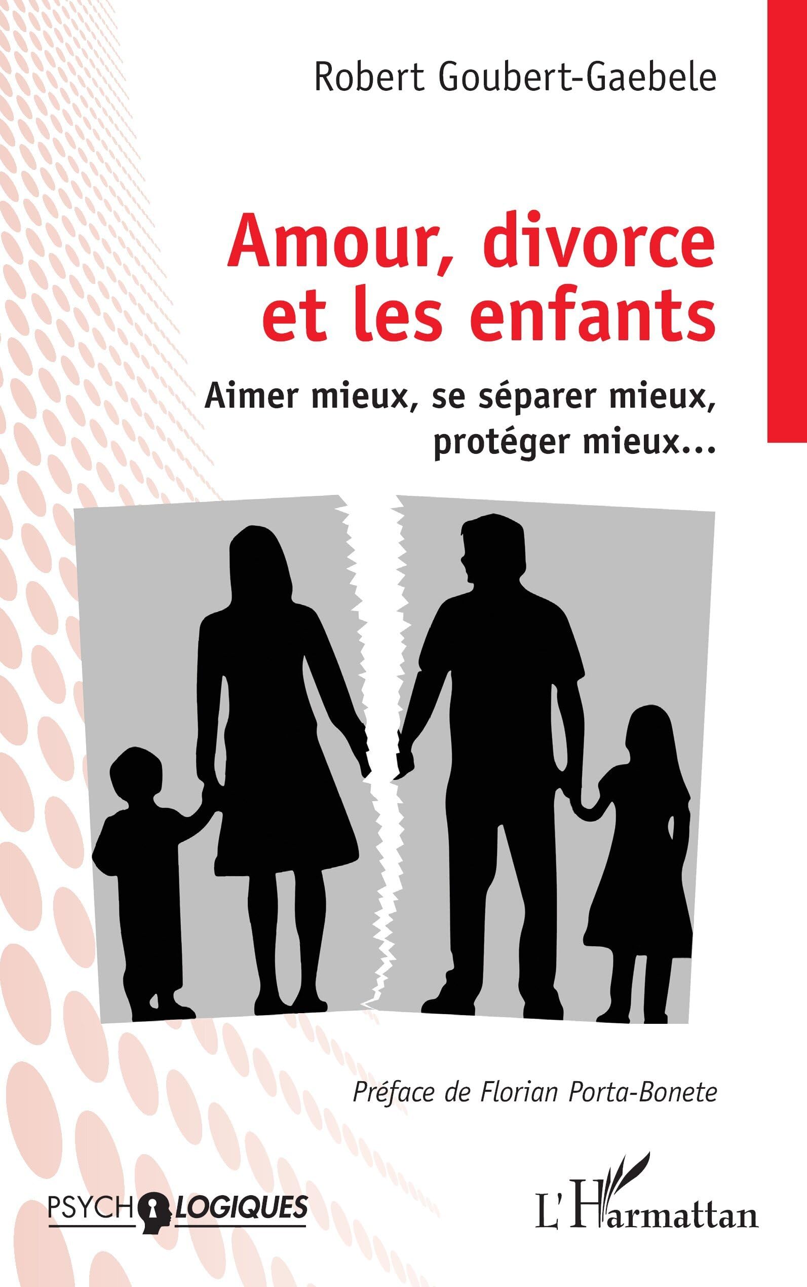 Amour, divorce et les enfants: Aimer mieux, se séparer mieux, protéger mieux…