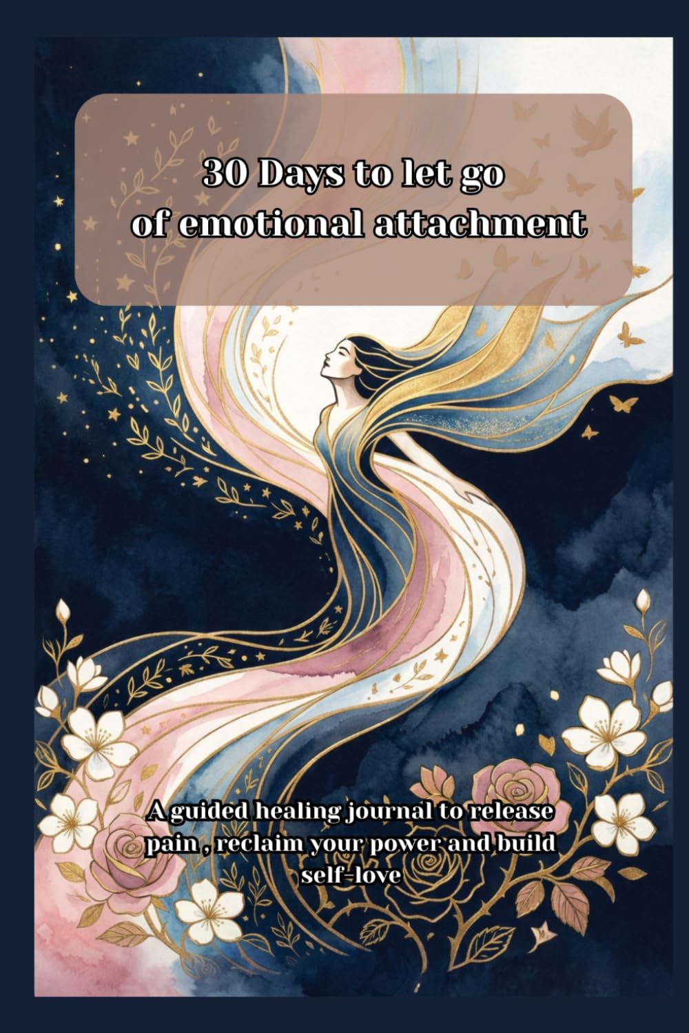 30 Days to let go of emotional attachment: A guided healing journal to release pain , reclaim your power and build self-love
