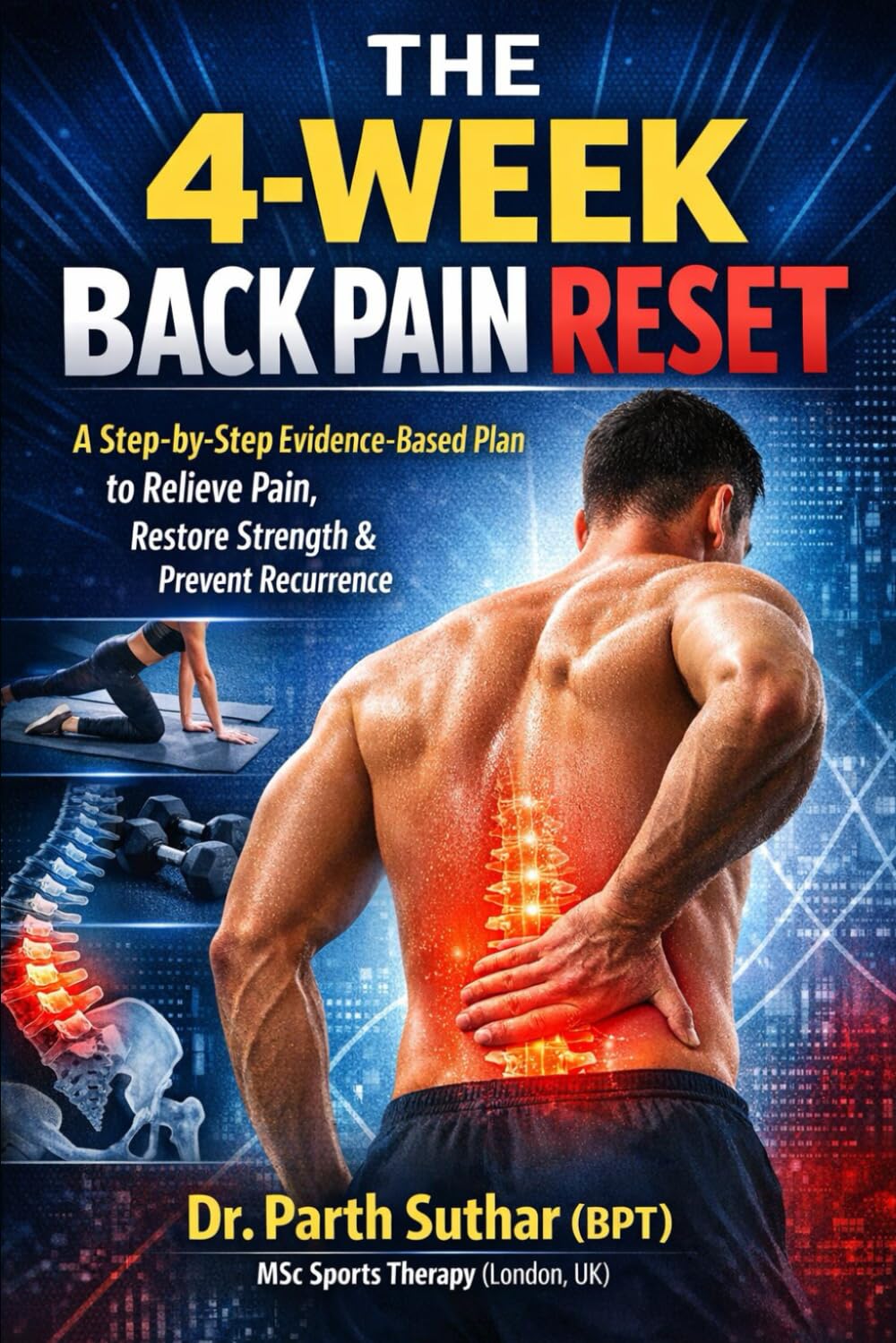 The 4-Week Back Pain Reset: A Step-by-Step Evidence-Based Plan to Relieve Pain, Restore Strength & Prevent Recurrence