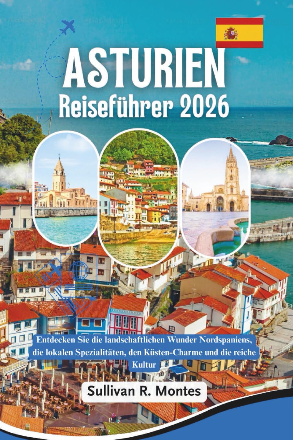 Asturien Reiseführer 2026: Entdecken Sie die landschaftlichen Wunder Nordspaniens, die lokalen Spezialitäten, den Küsten-Charme und die reiche Kultur
