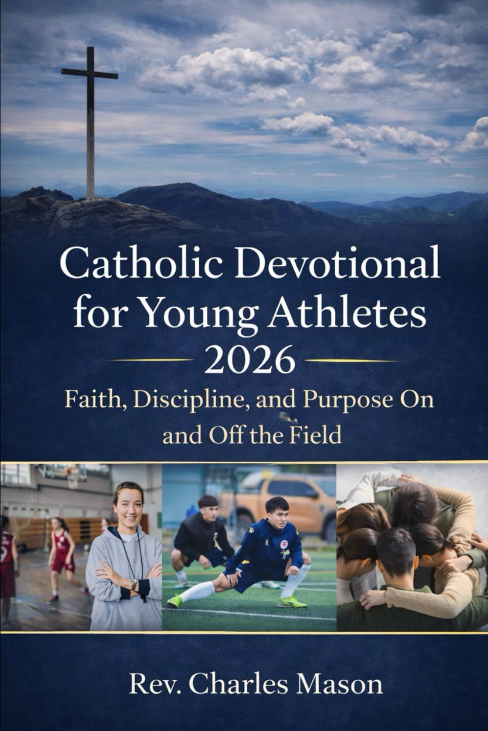 Catholic Devotional for young athletes 2026: Faith, Discipline, and Purpose On and Off the Field