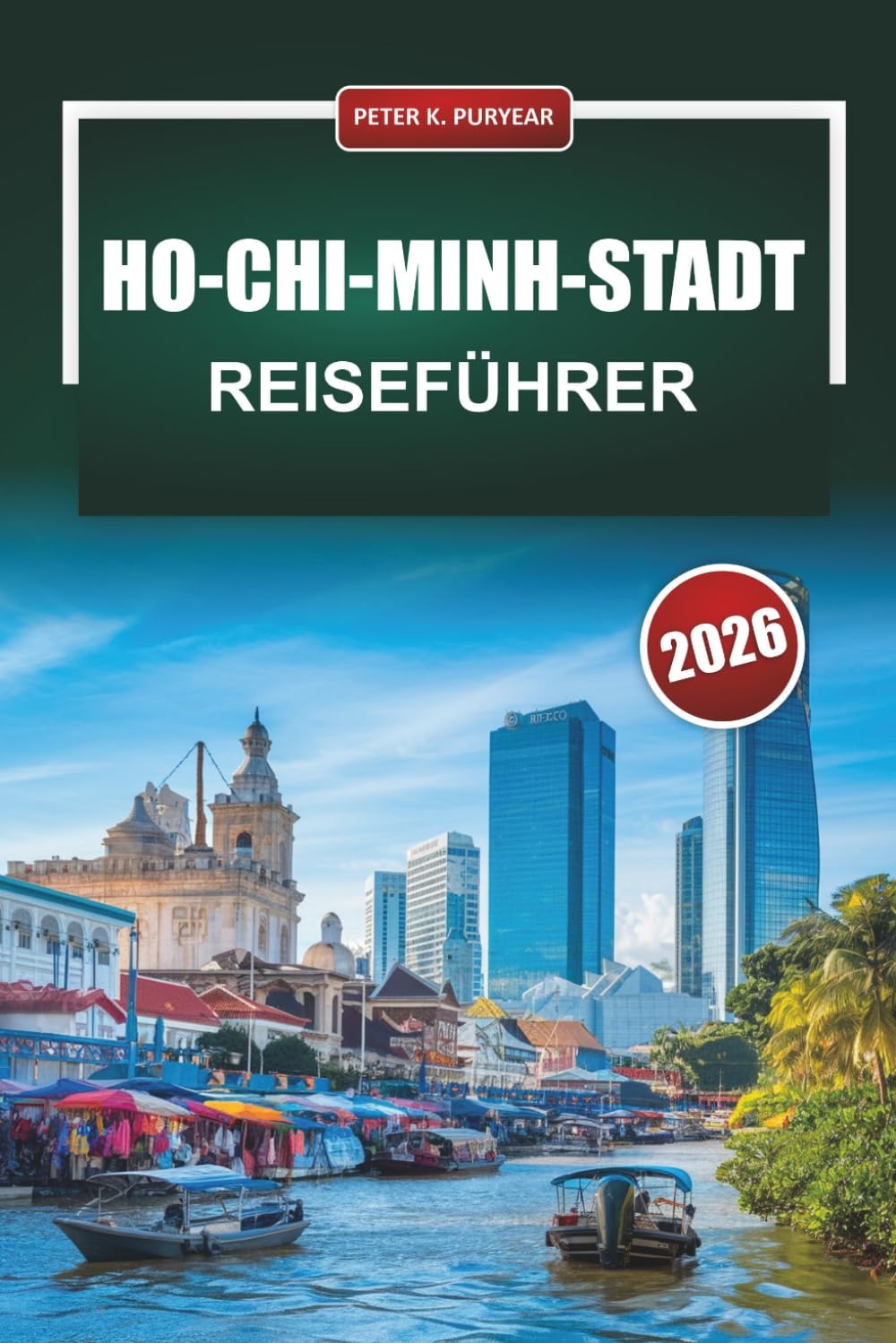 HO-CHI-MINH-STADT Reiseführer 2026: Top-Aktivitäten, unbedingt besuchte Bezirke, lokale Küche und aktuelle Einblicke für Erstbesucher