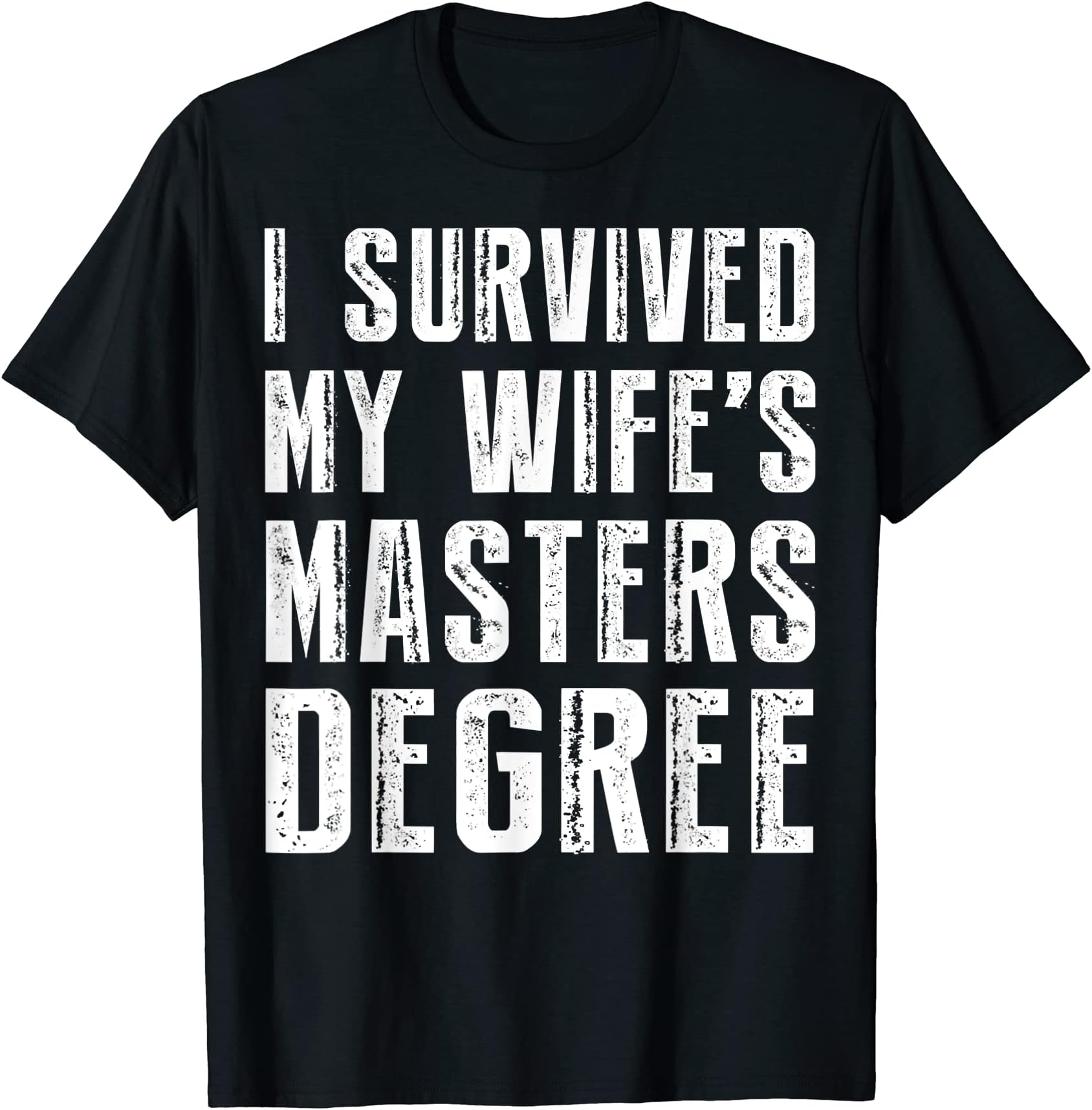 I Survived My Wife's Masters Degree Graduation Gifts Friends T-Shirt