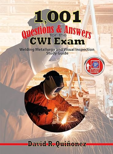 1,001 Questions &amp; Answers for the CWI Exam: Welding Metallurgy and Visual Inspection Study Guide
