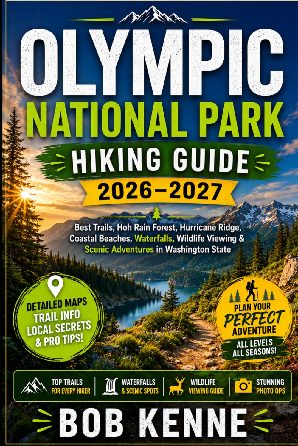 Olympic National Park Hiking Guide 2026–2027: Best Trails, Hoh Rain Forest, Hurricane Ridge, Coastal Beaches, Waterfalls, Wildlife Viewing & Scenic ... Complete Hiking Destination Guide Series)