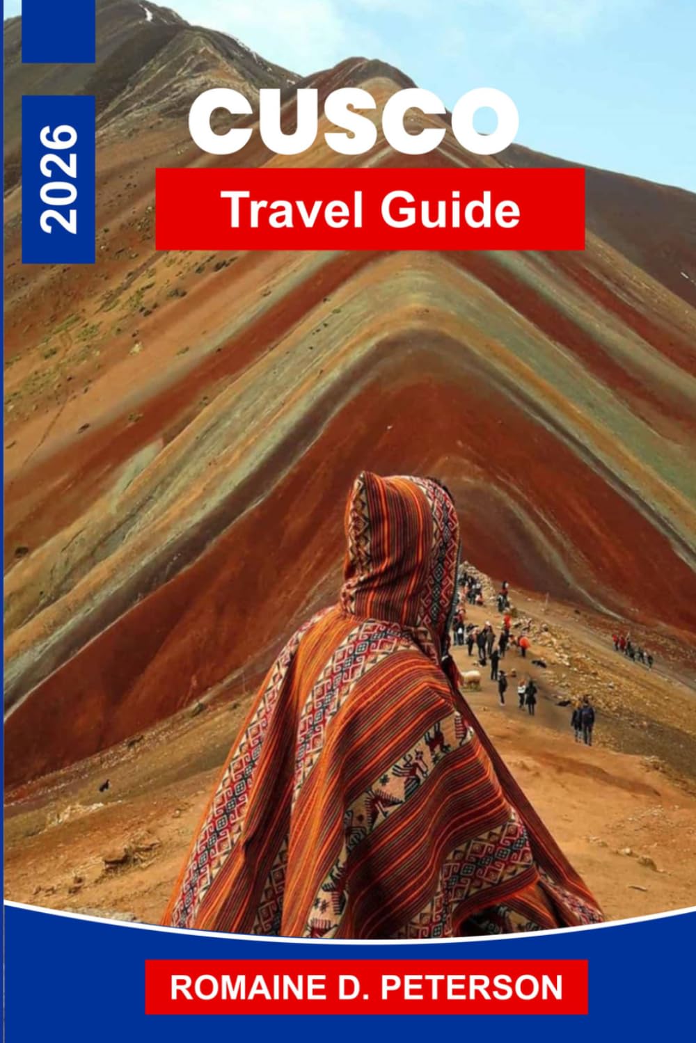 Cusco Travel Guide 2026: The Definitive Guide to the Heart of the Inca Empire: Sacred Valleys, Highland Markets, and the Road to Machu Picchu
