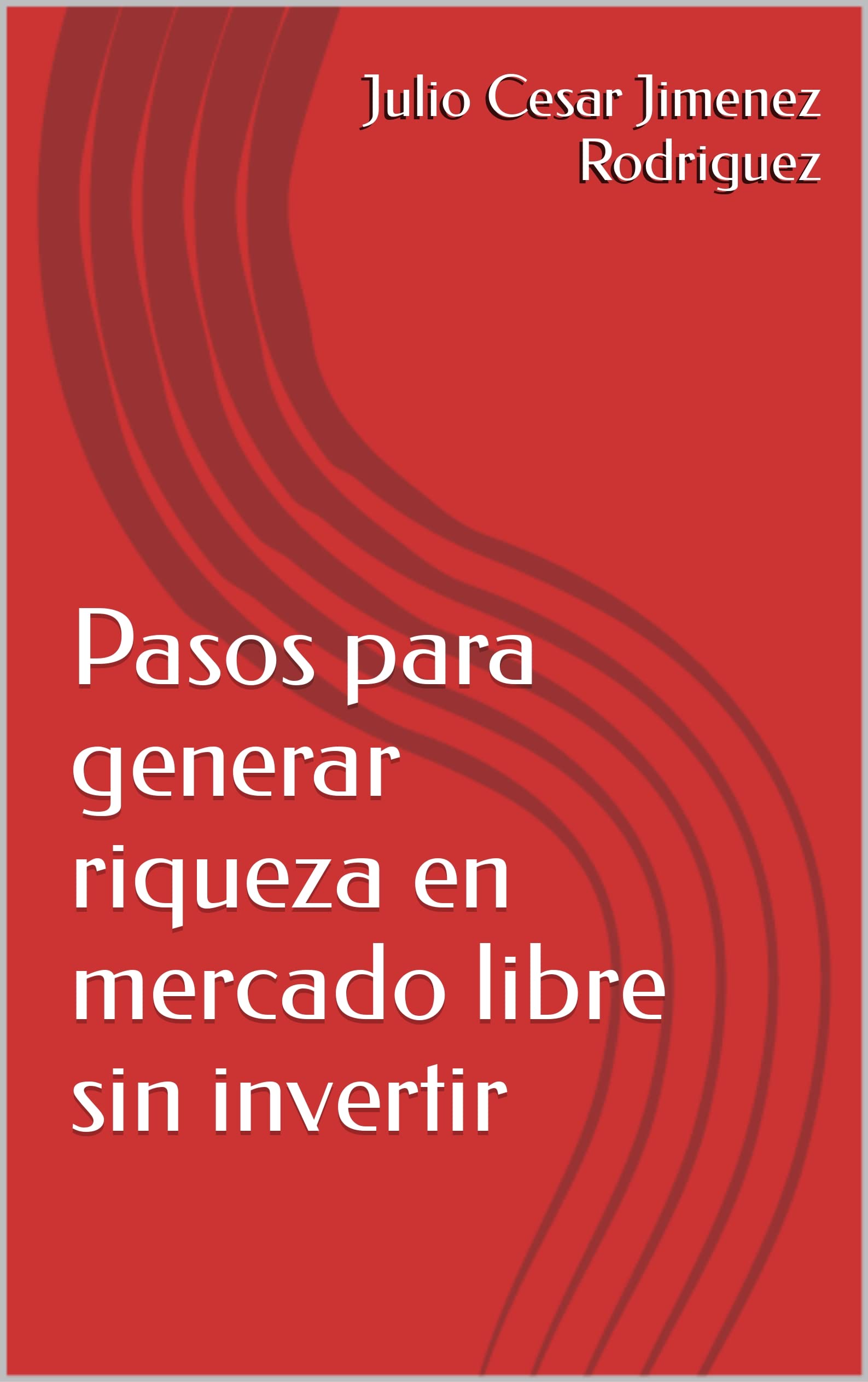 Pasos para generar riqueza en mercado libre sin invertir (Spanish Edition)