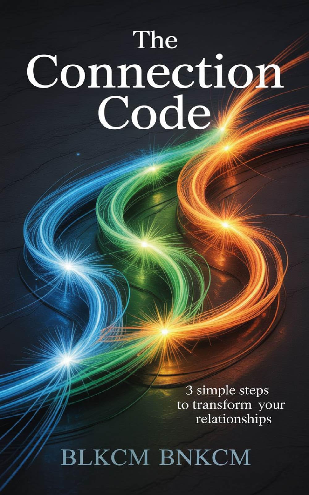 The Connection Code: 3 Simple Steps to Transform Your Relationships