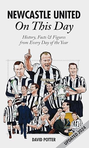 Newcastle United On This Day: History, Facts &amp; Figures from Every Day of the Year
