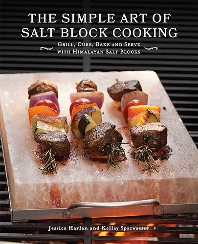 The Simple Art of Salt Block Cooking: Grill, Cure, Bake