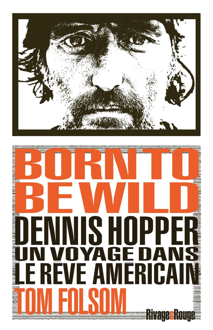 Born to be wild: Dennis Hopper. Un voyage dans le rêve américain.