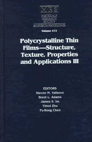 Polycrystalline Thin Films: Structure, Texture, Properties and Applications III : Symposium Held March 31-April 4, 1997, San Francisco, California, U.S.A (Materials Research Society Symposia Proceedings, V. 472.)