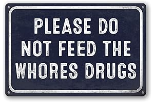 Please Do Not Feed The Whores Drugs Sign