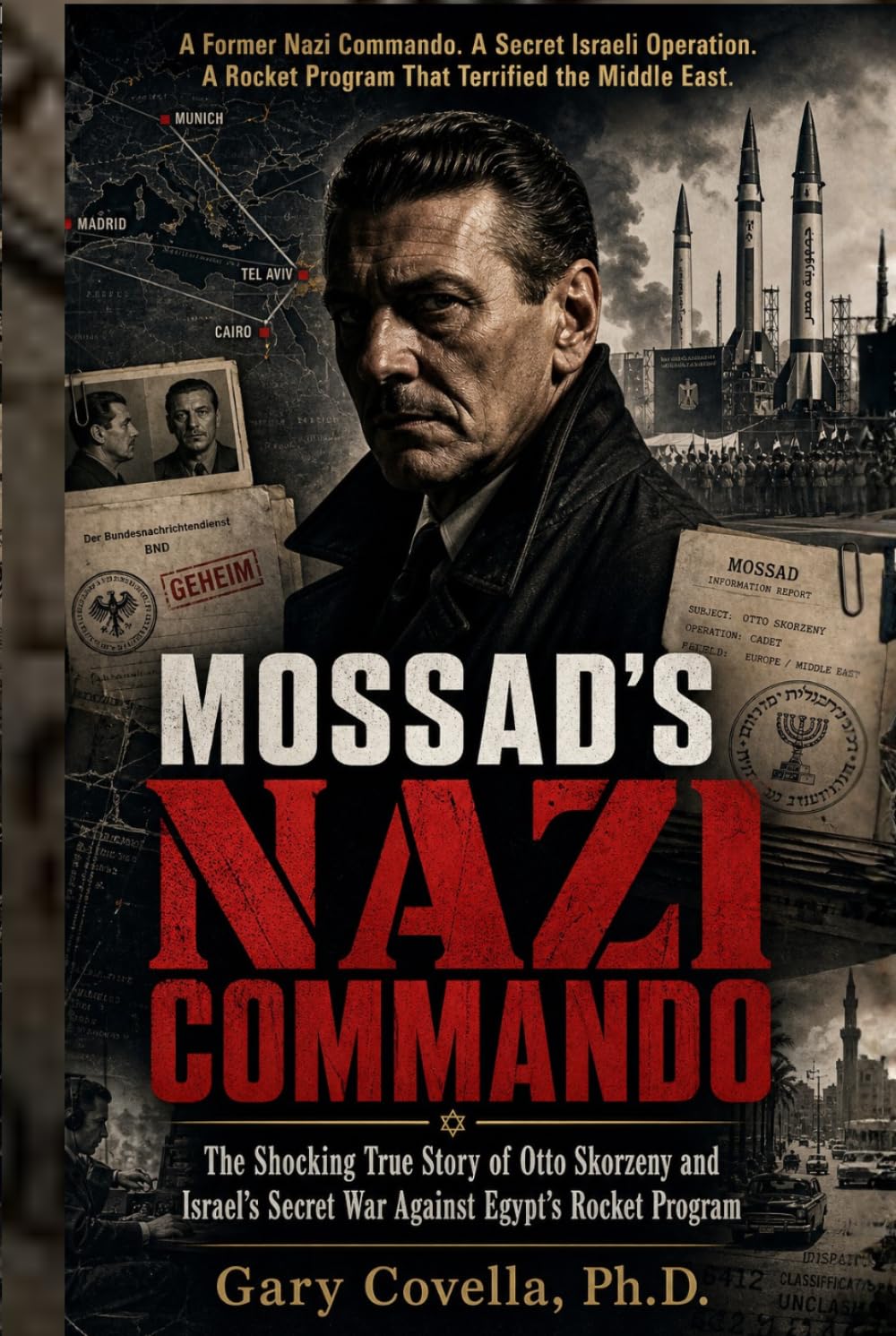 Mossad’s Nazi Commando: The Shocking True Story of Otto Skorzeny and Israel’s Secret War Against Egypt’s Rocket Program