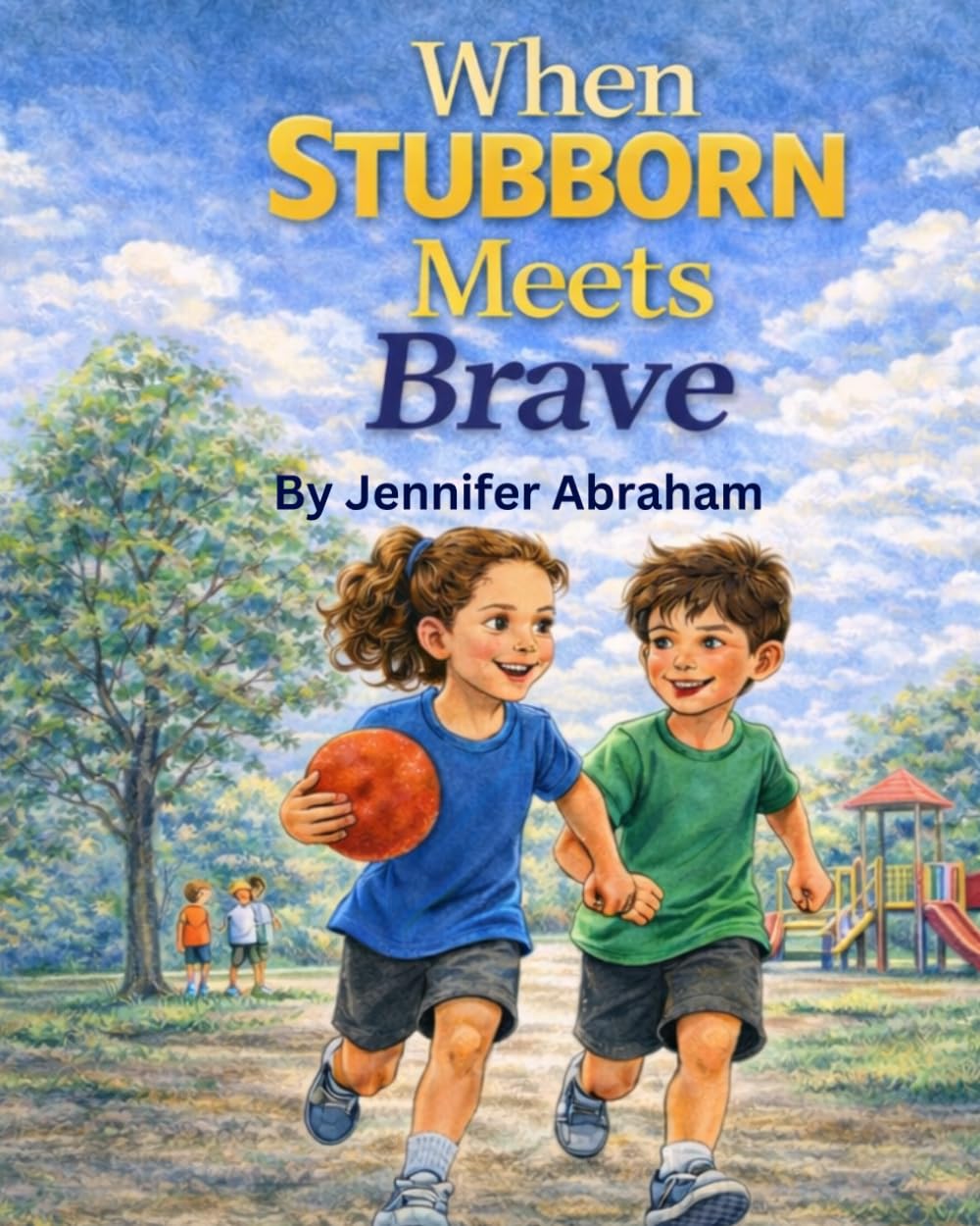 When Stubborn Meets Brave: A Story About Standing Up For A Friend...A Strong Kids Story (Strong Kids Series)