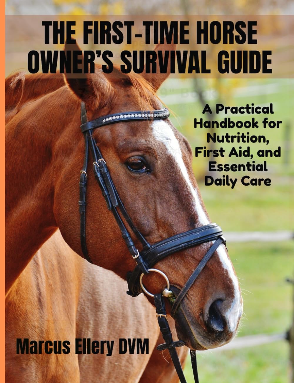 The First-Time Horse Owner’s Survival Guide: A Practical Handbook for Nutrition, First Aid, and Essential Daily Care