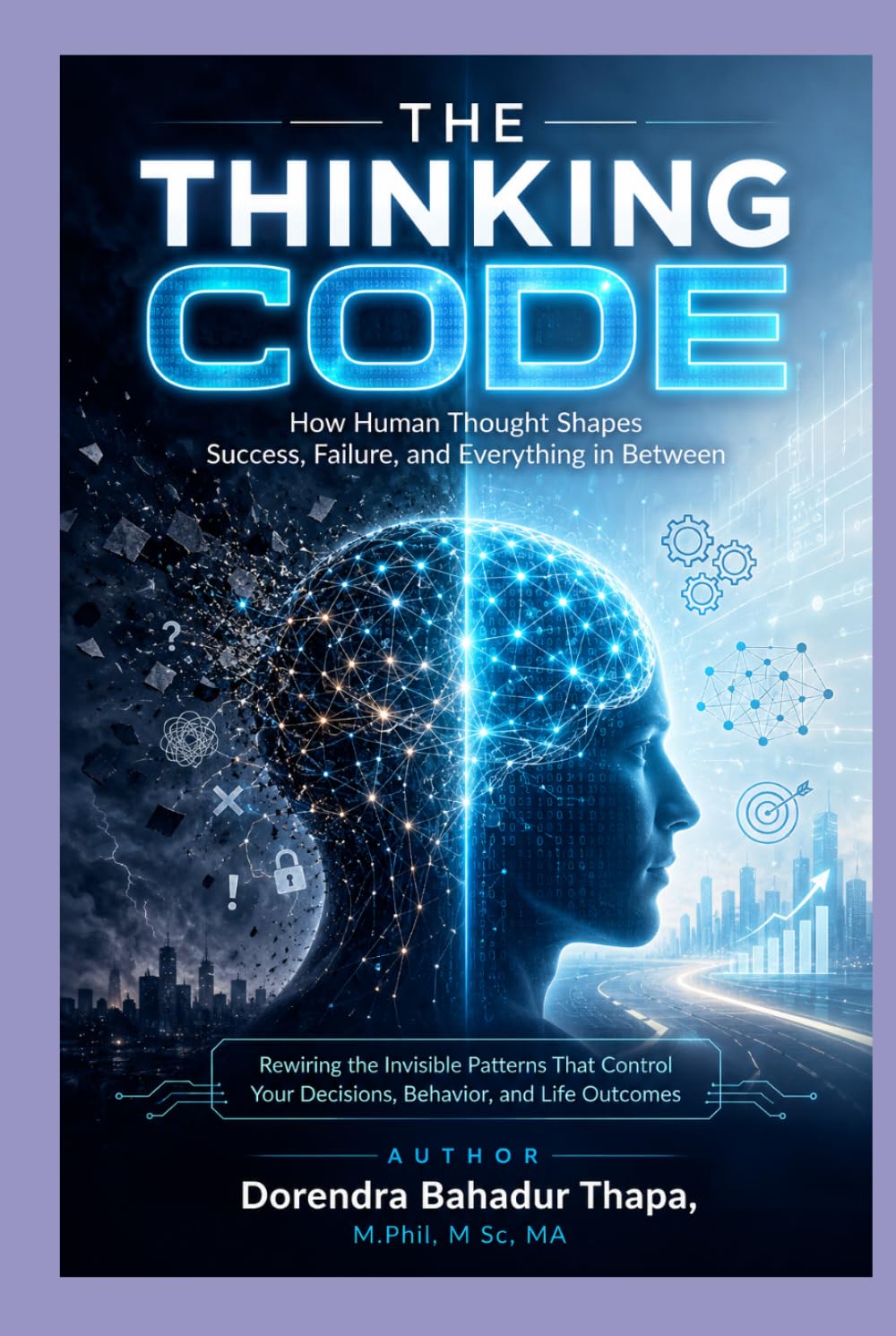 The Thinking Code: How Human Thought Shapes Success, Failure, and Everything in Between