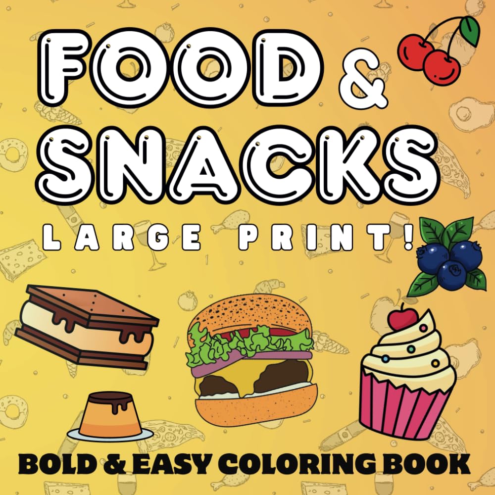 Large Print Food & Snacks Coloring Book: 50 Bold & Easy Illustrations, Featuring Snacks, Drinks and Sweet Treats (Bold & Easy Coloring Books)