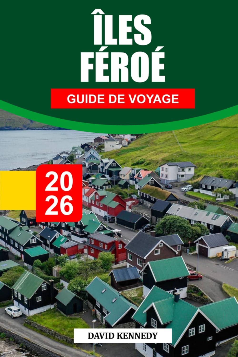 GUIDE DE VOYAGE ÎLES FÉROÉ 2026: Découvrez des joyaux cachés, des monuments historiques, des conseils de voyage et des vacances inoubliables