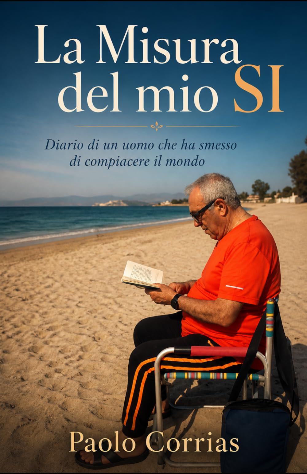 La misura del mio si: Diario di un uomo che ha smesso di compiacere il mondo