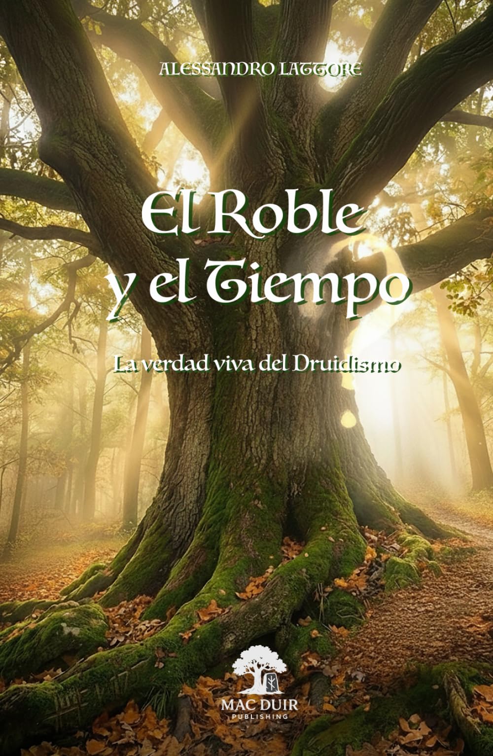 EL ROBLE Y EL TIEMPO: La verdad viva del druidismo