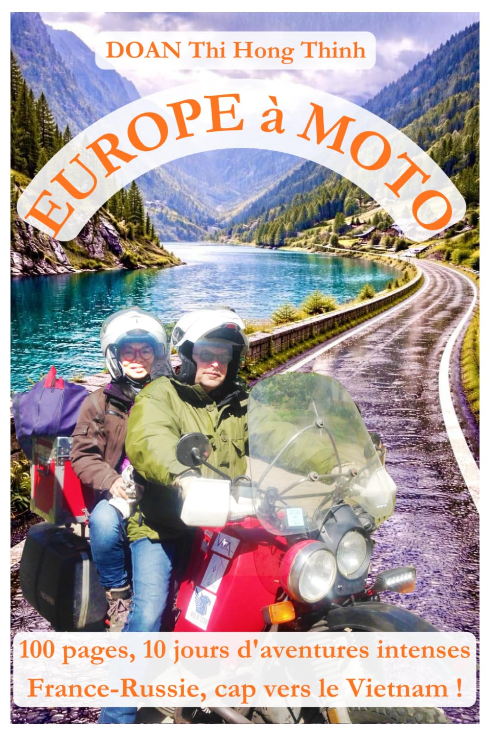 Europe à moto: 100 pages, 10 jours d'aventures intenses France-Russie, cap vers le Vietnam ! (histoire vraie, guide pour voyager en Europe à moto).