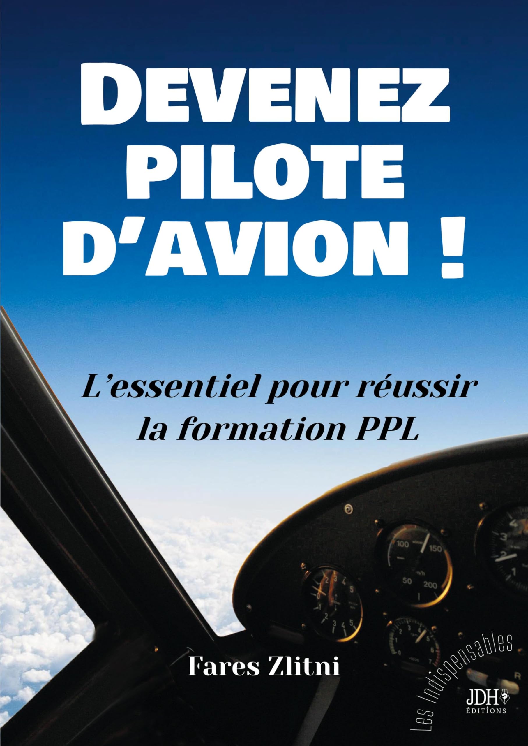 Devenez pilote d'avion !: L'essentiel pour réussir la formation PPL