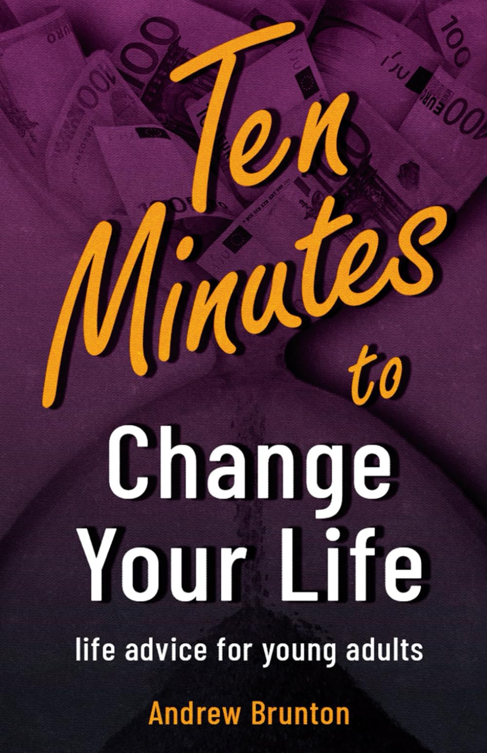 10 Minutes to Change Your Life: life advice for young adults