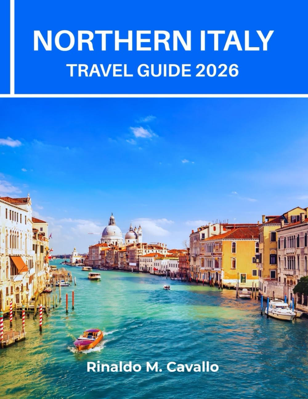 NORTHERN ITALY TRAVEL GUIDE 2026: Explore Milan, Venice, Dolomites Charming Street, Hidden Gems, Top Attraction, Hiking Routes, Map, Local Insider Tips, Food & Culture on a Budget      Paperback – December 22, 2025