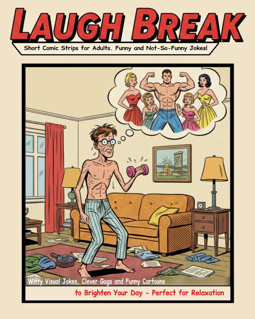 Laugh Break: Short Comic Strips for Adults. Funny and Not-So-Funny Jokes!: Witty Visual Jokes, Clever Gags and Funny Cartoons to Brighten Your Day - Perfect for Relaxation