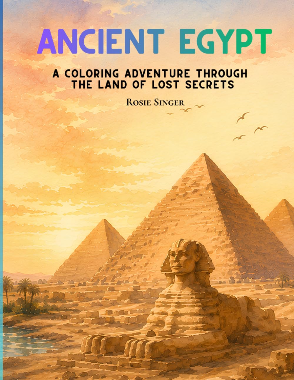 Ancient Egypt: A Coloring Adventure Through the Land of Lost Secrets (Worth the Dig: Ancient Civilizations Coloring Series)