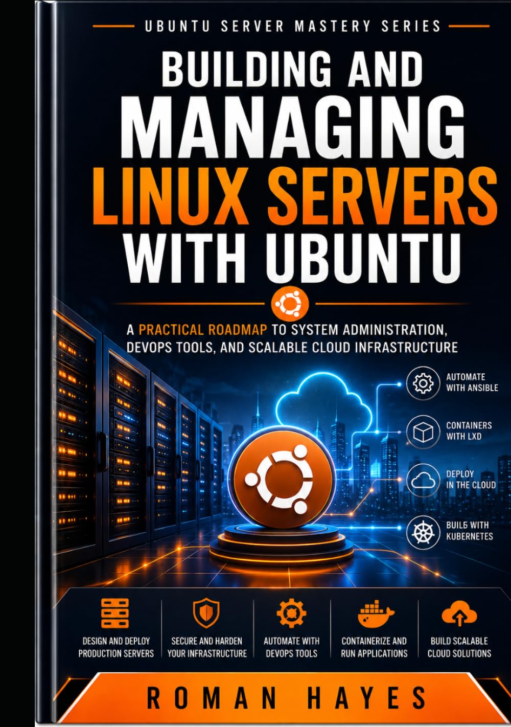 Building and Managing Linux Servers with Ubuntu: A Practical Roadmap to System Administration, DevOps Tools, and Scalable Cloud Infrastructure (Ubuntu Server Mastery Series)