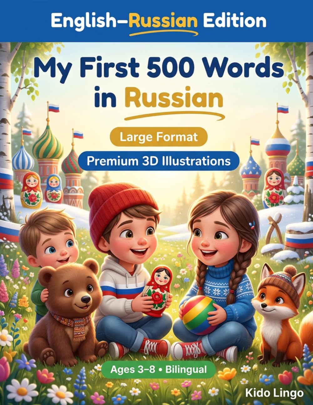 My First 500 Words in Russian: A 3D Bilingual Picture Dictionary for Kids Ages 3–8 | First Words Vocabulary Book for Toddlers, Preschoolers, Kindergarten & Young Learners
