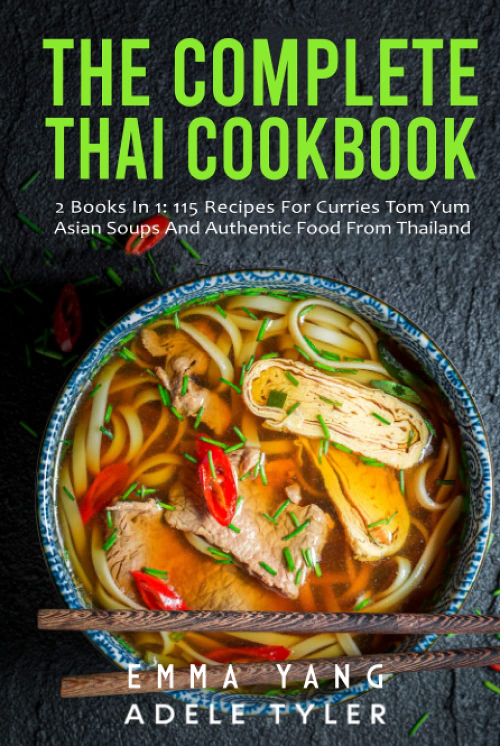 The Complete Thai Cookbook: 2 Books In 1: 115 Recipes For Curries Tom Yum Asian Soups And Authentic Food From Thailand
