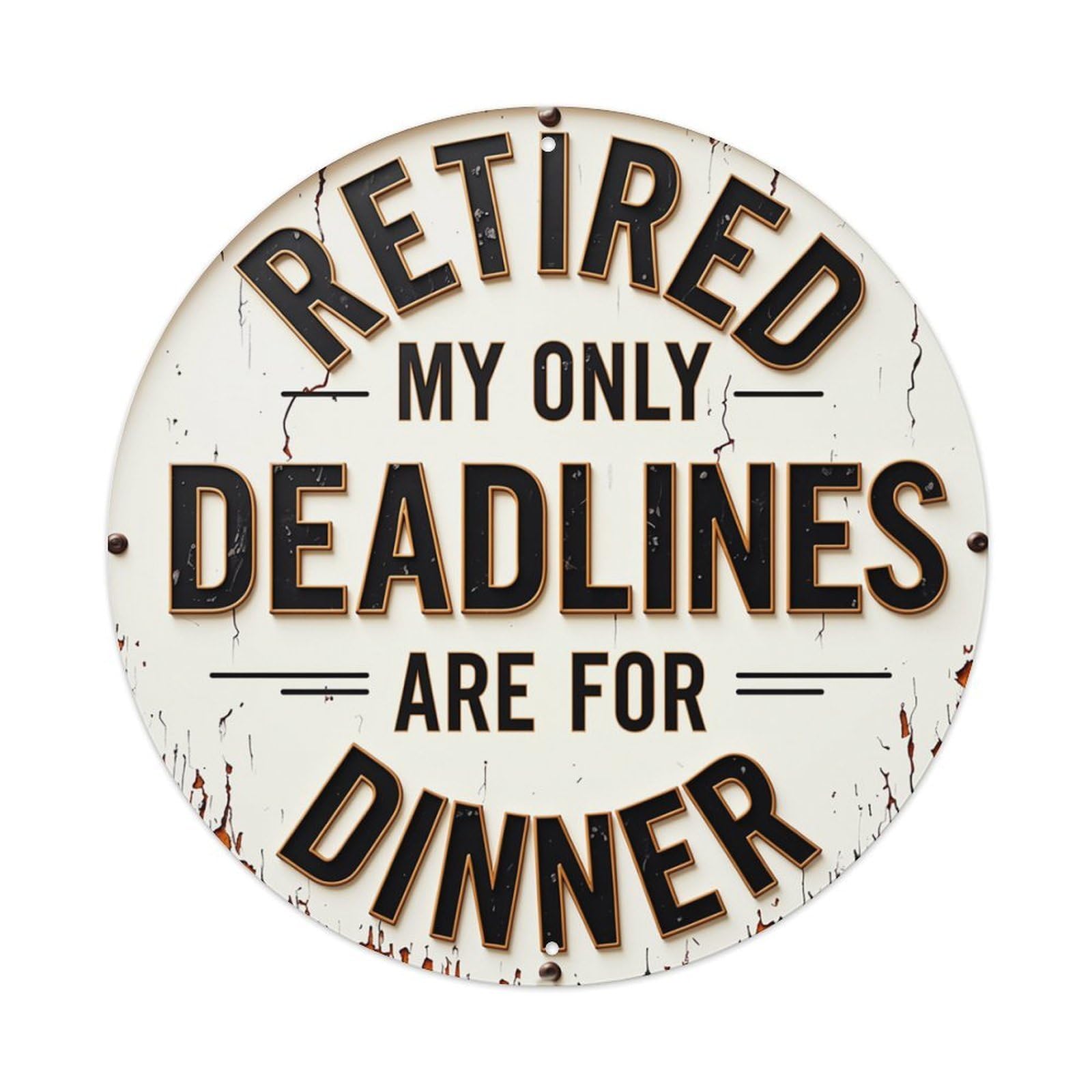 Retired My Only Deadlines Are For Dinner Retro Metal Sign Round Tin Sign, Vintage Decor Art Poster for Bar, Home, Man Cave, Kitchen, Laundry Room Gift 8x8Inch