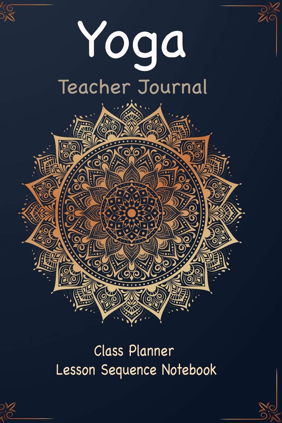 Yoga Teacher Journal Class Planner Lesson Sequence Notebook.: Yoga Teacher Planner Notebook.| Yoga Teacher Class Planner. |Idea Gift For Christmas, ... Day.|Premium Quality Cover Design.