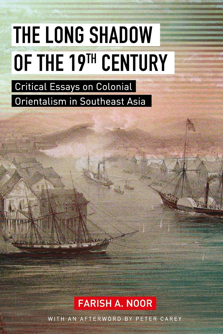 THE LONG SHADOW OF THE 19TH CENTURY: Critical Essays on Colonial Orientalism in Southeast Asia