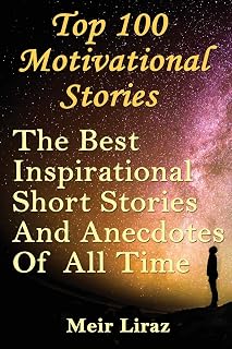 Top 100 Motivational Stories by Meir Liraz: Best Inspirational Short Stories & Anecdotes for Daily Inspiration